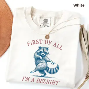 First of All, I'm a Delight Shirt Funny Raccoon Tshirt Sarcastic Quote Shirt Sarcasm Shirt Funny Animal Raccoon Tee Humor Graphic T-Shirt