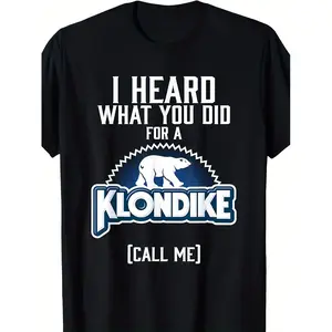 Unique I Heard What You Did for a Klondike Graphic T-Shirt - Men's Casual Cotton Black Tee with 180G Weight and Relaxed Fit - Funny Humorous Statement Shirt