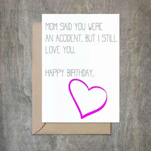 Funny Birthday Card Mom Said You Were An Accident
