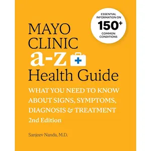 Mayo Clinic A to Z Health Guide, 2nd Edition: What You Need to Know about Signs, Symptoms, Diagnosis and Treatment Paperback – January 31, 2023