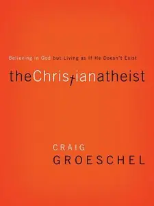 USED-The Christian Atheist: Believing in God But Living as If He Doesn't Exist by Groeschel, Craig (Paperback)