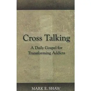 USED Book - Cross Talking: A Daily Gospel for Transforming Addicts by Shaw, Mark E. (Paperback) - english