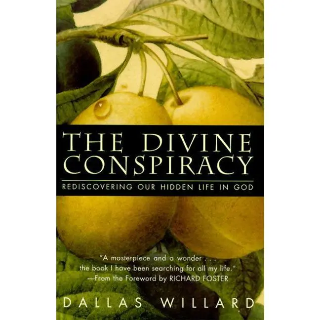 The Divine Conspiracy: Rediscovering Our Hidden Life in God -- Dallas Willard - Hardcover