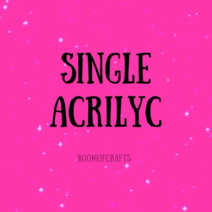 1 Single acrylic of your choice. 1 Single acrylic of your choice.