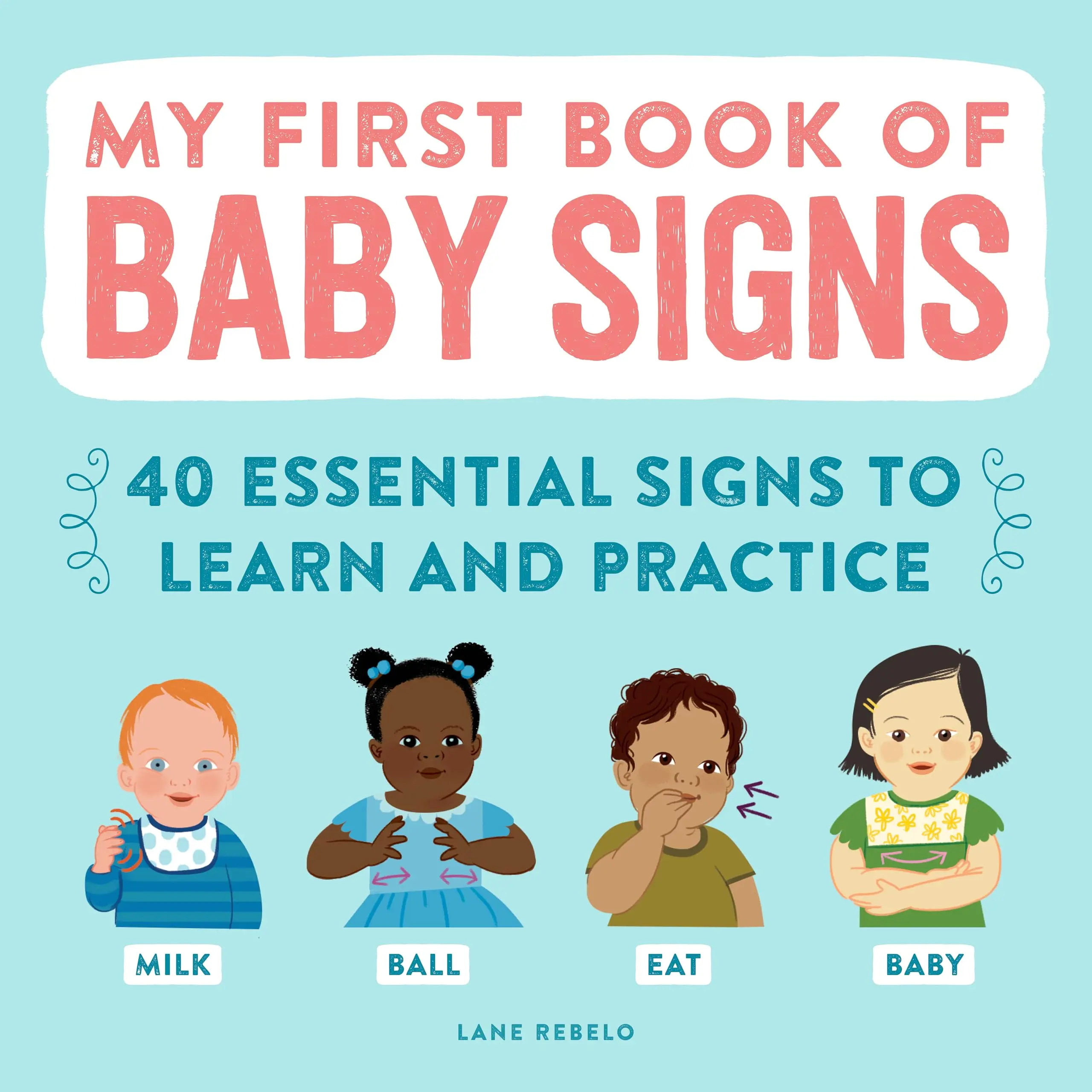 My First Book of Baby Signs: 40 Essential Signs to Learn and Practice -- Lane Rebelo - Paperback