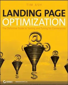 USED-Landing Page Optimization: The Definitive Guide to Testing and Tuning for Conversions by Tim Ash (Paperback)