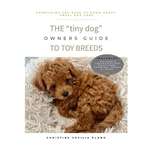 Toy Breed Dog Care Book The Tiny Dog Owner's Guide to Toy Breeds Puppy to Senior Care Tips Checklists for Maltipoos Toy Poodles Yorkies