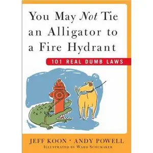 USED Book - You May Not Tie an Alligator to a Fire Hydrant: 101 Real Dumb Laws by Koon, Jeff (Hardcover) - english