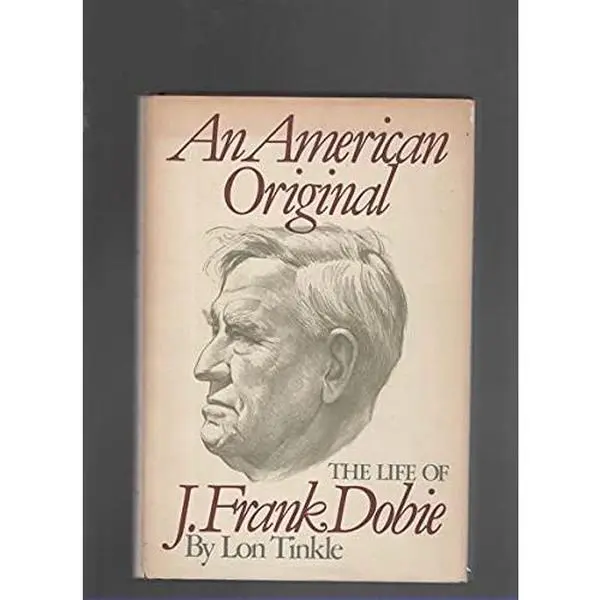 USED-An American Original: The Life of J. Frank Dobie by Lon. Tinkle (Hardcover)