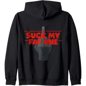 Suck My Fat One I Funny Sarcastic Rude Humor I Viral Saying Zip Hoodie