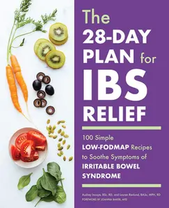 The 28-Day Plan for Ibs Relief: 100 Simple Low-Fodmap Recipes to Soothe Symptoms of Irritable Bowel Syndrome -- Audrey Inouye - Paperback