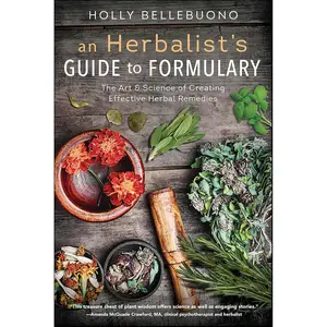 An Herbalist's Guide to Formulary by Holly Bellebuono — 100+ Plant Profiles