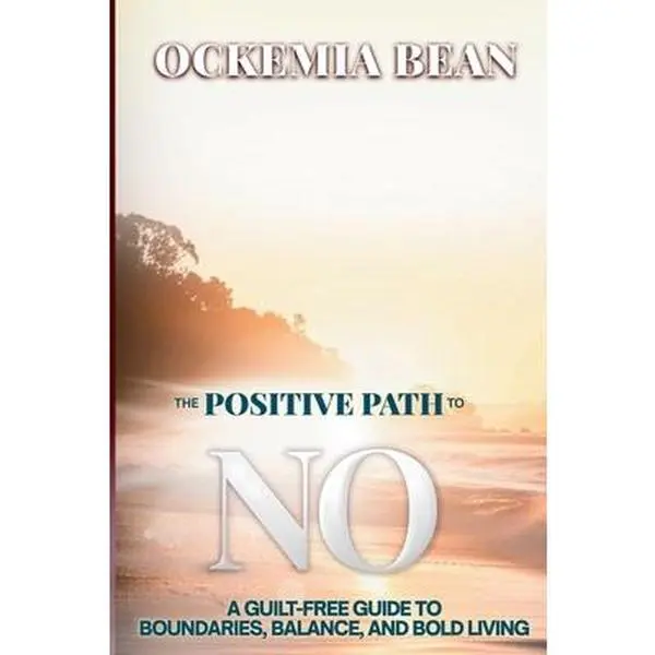 USED-The Positive Path To No: A Guilt-Free Guide to Boundaries, Balance, and Bold Living by Bean Ca, Ockemia (Paperback)