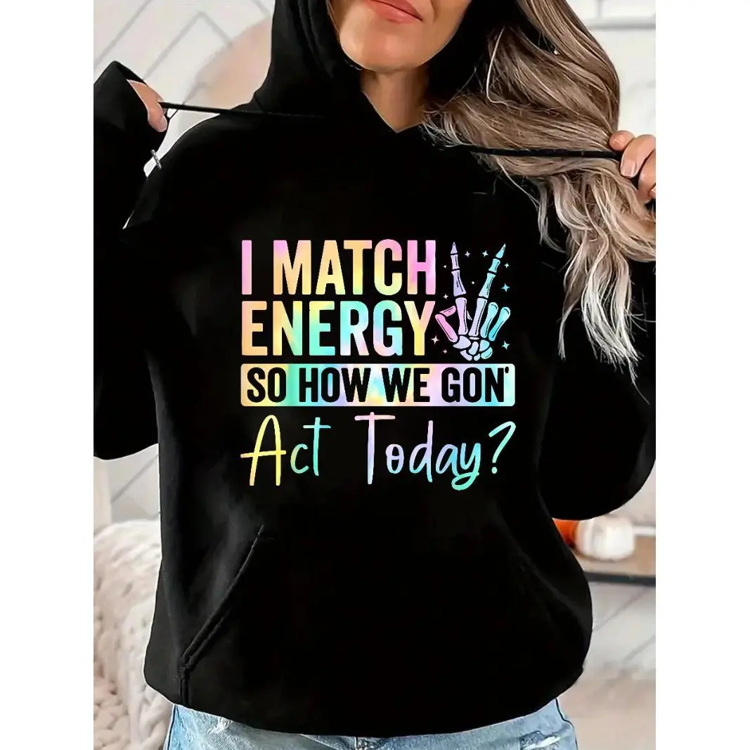 "I MATCH ENERGY SO HOW WE GON Act Today?" Hoodie Featuring Vibrant Typography and Symbol Soft Fabrics and Bold Graphics