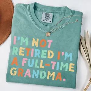 Funny Grandma Shirt Comfort Colors, I'm Not Retired I'm A Full Time Grandma Tee, Cute Grandma Gift, Mothers Day Gift For Grandma, Vintage Grandma Shirt
