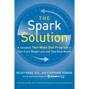 USED-The Spark Solution: A Complete Two-Week Diet Program to Fast-Track Weight Loss and Total Body Health by Becky Hand (Hardcover)