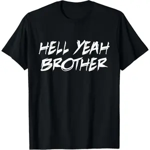 100%cotton That Says Hell Yeah Brother - Bold Motivational Energy T-Shirt