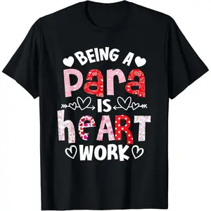 Being Para Heart Work Paraprofessional Valentines Day Gifts T-Shirt