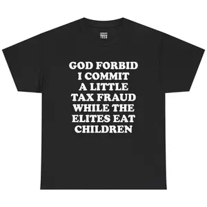 God Forbid I Commit A Little Tax Fraud Shirt - Funny Graphic T-shirt