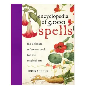 Encyclopedia of 5,000 Spells: The Ultimate Magical Arts Reference Book, Covering Global Folklore, Myth, and Magic Across Millennia (Hardcover Books)