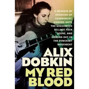 USED-My Red Blood: A Memoir of Growing Up Communist, Coming Onto the Greenwich Village Folk Scene, and Coming Out in the Feminist Movement by Alix Dobkin (Paperback)
