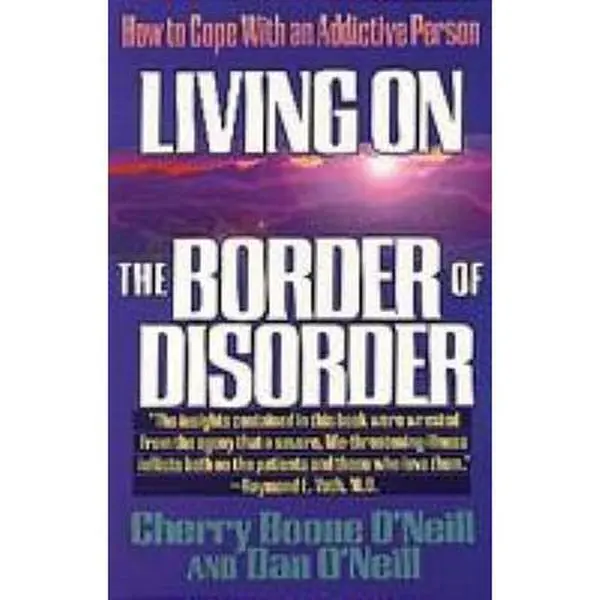USED-Living on the Border of Disorder: How to Cope With an Addictive Person by Cherry Boone O'Neill (Paperback)
