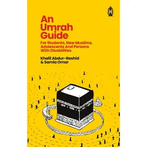 An Umrah Guide: For Students, New Muslims, Adolescents And Persons With Disabilities