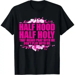 100% Cotton Half Hood Half Holy That Means Pray With Me Don't Play T-Shirt