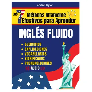 Los 7 Métodos Altamente Efectivos Para Aprender Ingles Fluido: Libro para aprender ingles para adultos - Aprender Ingles desde cero con pronunciación, ... para adultos principiantes) (Spanish Edition)