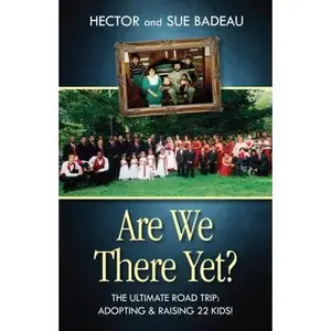 USED-Are We There Yet?: The Ultimate Road Trip: Adopting & Raising 22 Kids! by Badeau (Paperback)