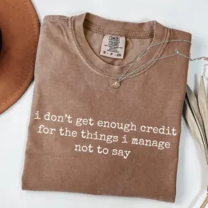 Comfort Colors I Don't Get Enough Credit For The Things I Mange Not Say T-Shirt, Sarcastic Shirt, Adult Humor Tee, Talkative Person Shirt Gift