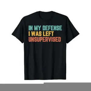 Cotton Short Sleeve Funny Saying In My Defense I Was Left Unsupervised T-Shirt.1 For Men Women