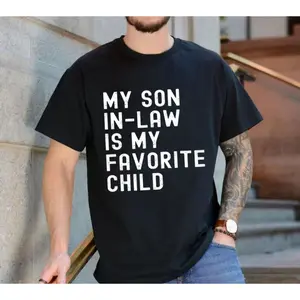 My Son In Law Is My Favorite Child Funny Family Humor Tee, Sarcastic Parent Quote Gift Tshirt, Proud In Law Joke Shirt, Unisex Short Sleeve Tee, Casual Clothing Crewneck Tee