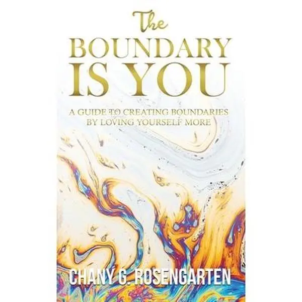 USED-The Boundary Is You: A guide to creating boundaries in your relationships by loving yourself more by Rosengarten, Chany G. (Paperback)