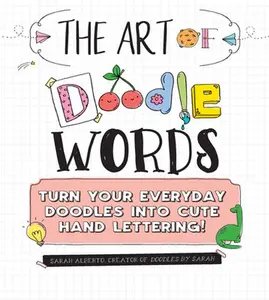 USED-The Art of Doodle Words: Turn Your Everyday Doodles Into Cute Hand Lettering! by Alberto, Sarah (Paperback)