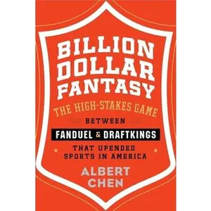 USED-Billion Dollar Fantasy: The High-Stakes Game Between Fanduel and Draftkings That Upended Sports in America by Chen, Albert (Hardcover)