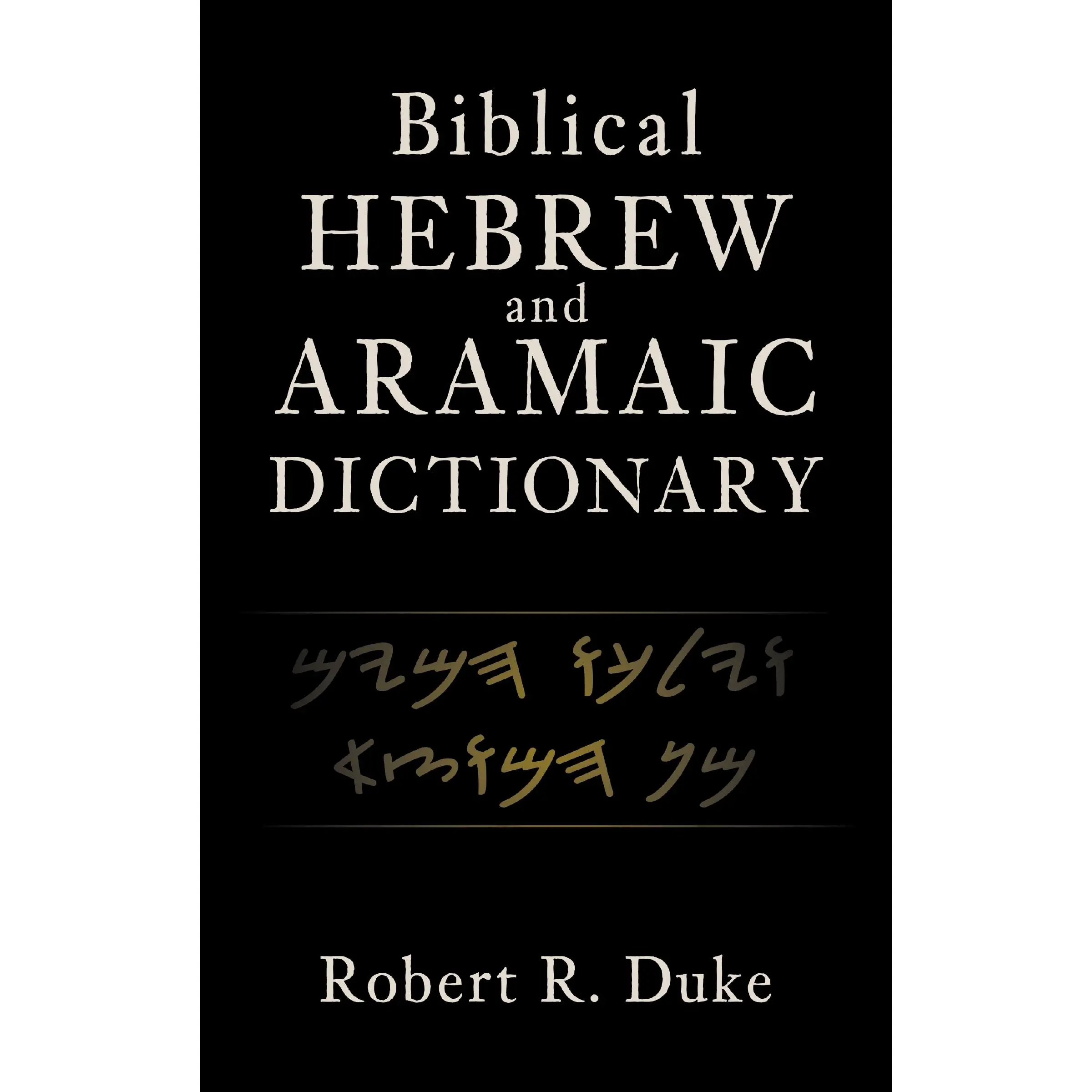 Biblical Hebrew and Aramaic Dictionary by Robert R. Duke [Hardback Book]