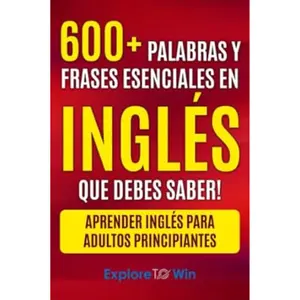 Más de 600 palabras y frases esenciales en inglés que debes saber: Aprender inglés para adultos principiantes Language Learning Workbook English Paperback