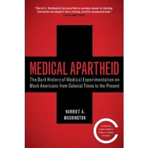 Medical Apartheid: The Dark History of Medical Experimentation on Black Americans from Colonial Times to the Present -- Harriet A. Washington, Paperback