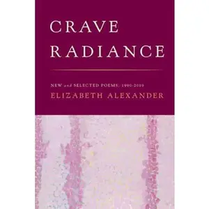 USED-Crave Radiance: New and Selected Poems 1990-2010 by Alexander, Elizabeth (Hardcover)
