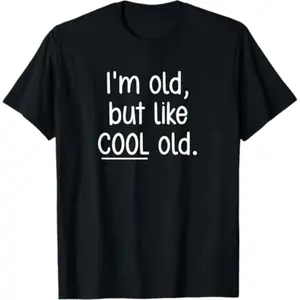 I Am Older But Still Cool With Humor Sarcasm And Witty Jokes TShirt
