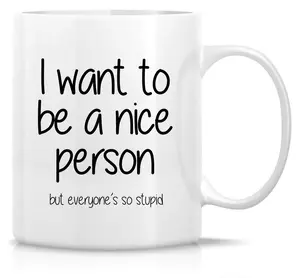 Funny Sarcastic Mug – I Want to Be a Nice Person but Everyone’s So Stupid – 11oz Coffee Cup Gift for Friends, Coworkers, Sassy Adults