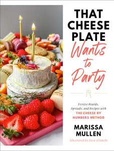 USED-That Cheese Plate Wants to Party: Festive Boards, Spreads, and Recipes with the Cheese by Numbers Method by Mullen, Marissa (Hardcover)