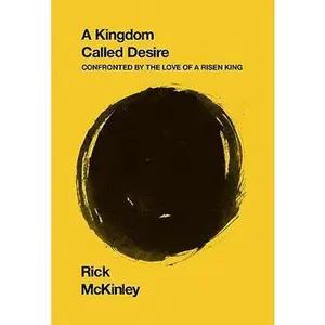 USED-A Kingdom Called Desire: Confronted by the Love of a Risen King by McKinley, Rick (Paperback)