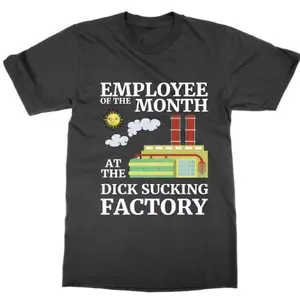 Employee of the Month at the D*** Sucking Factory t shirt, statement tee funny joke top stag do novelty banter Casual Crewneck Graphic