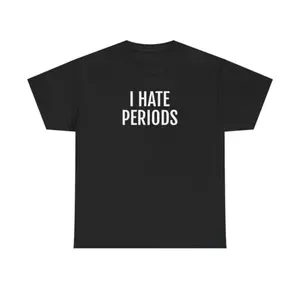 i hate periods t shirt, funny t shirts, hilarious t shirts, Unisex  Cotton Tee
