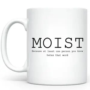 Humorous Moist Novelty Mug Featuring Moist Because Someone Hates This Word Coffee Cup Perfect Gift for Best Friends and Moist Joke Enthusiasts