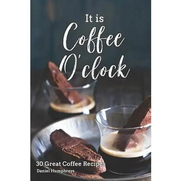 USED-It Is Coffee O'Clock: 30 Great Coffee Recipes by Humphreys, Daniel (Paperback)