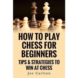 USED-How To Play Chess For Beginners: Tips & Strategies To Win At Chess by Carlton, Joe (Paperback)