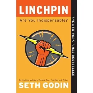 Linchpin: Are You Indispensable? -- Seth Godin, Paperback